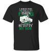 Family 365 I Asked God For A Fishing Partner He Sent Me Son Shirt