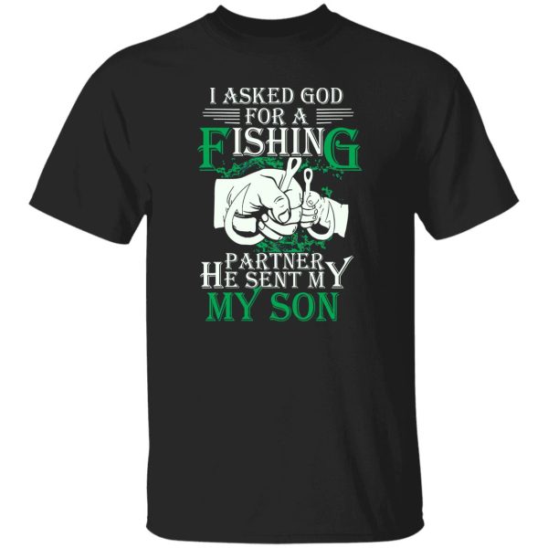 Family 365 I Asked God For A Fishing Partner He Sent Me Son Shirt