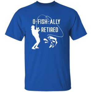 Fishing Lover Shirt, O-Fish-Ally Retired Shirt