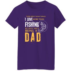 Fishing Dad Shirt, There Aren’t Many Things I Love More Than Fishing Shirt