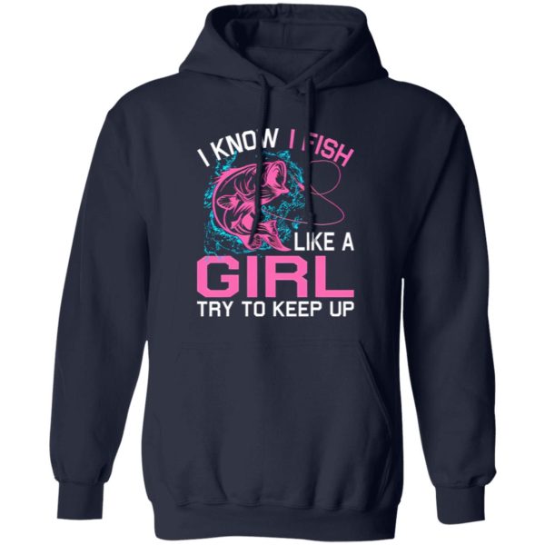 Fishing I Know I Fish Like A Girl Try To Keep Up Shirt