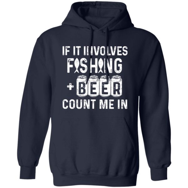 Fishing Beer Lover Shirt, If It Involves Fishing & Beer Count Me In Shirt