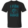 Fishing I Fish So I Don’t Choke People Gift For Fishing Love Shirt