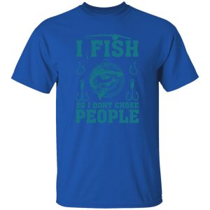 Fishing I Fish So I Don’t Choke People Gift For Fishing Love Shirt