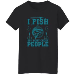 Fishing I Fish So I Don’t Choke People Gift For Fishing Love Shirt