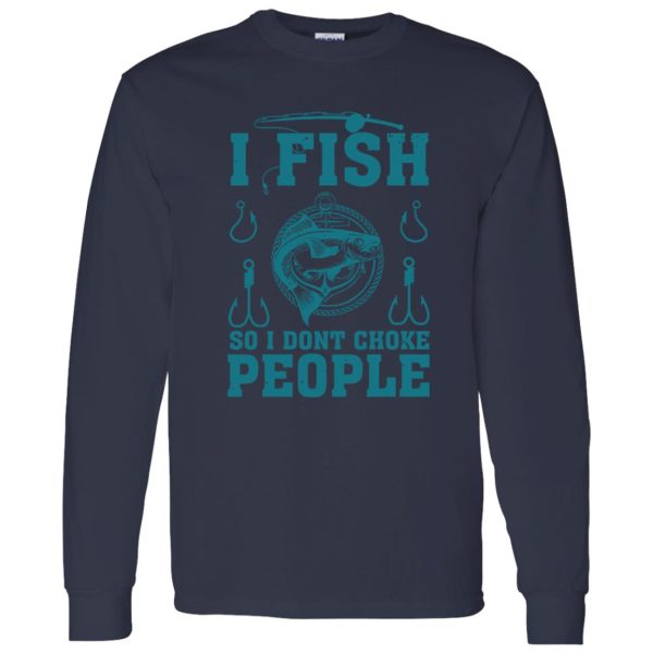 Fishing I Fish So I Don’t Choke People Gift For Fishing Love Shirt