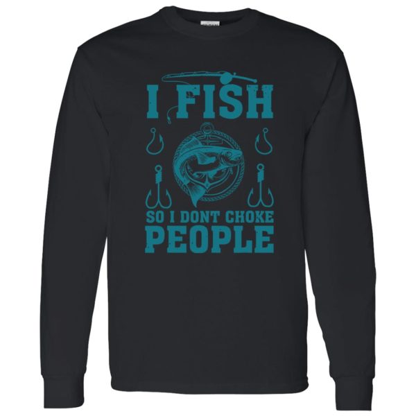 Fishing I Fish So I Don’t Choke People Gift For Fishing Love Shirt