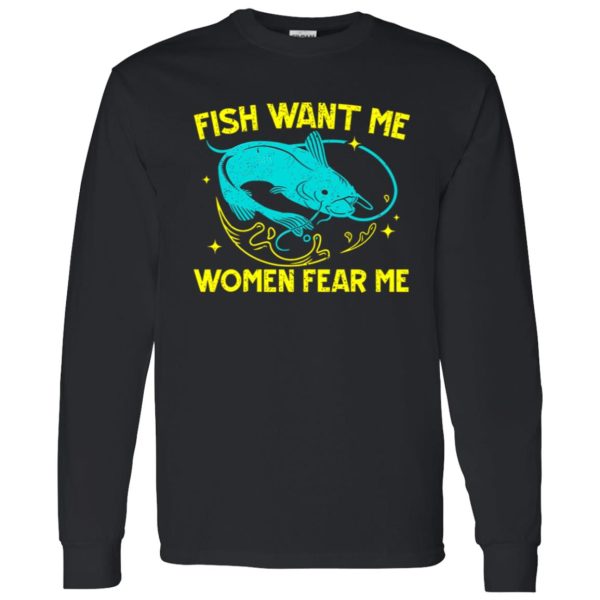 Fish Want Me Women Fear Me Fisherman Fish Catcher Fishing Shirt