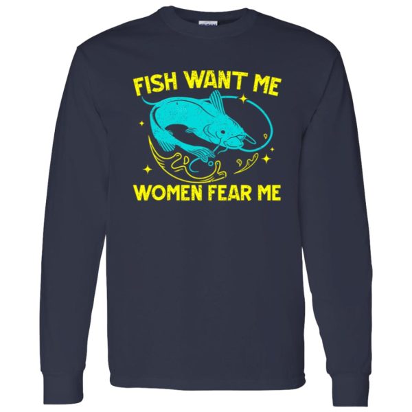 Fish Want Me Women Fear Me Fisherman Fish Catcher Fishing Shirt