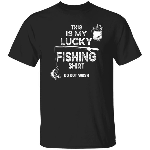 Fishing Don’t Wash Funny Fishing For Men Women Shirt