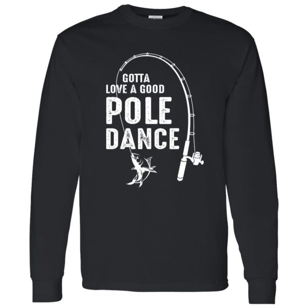 Gotta Love A Good Pole Dance Fishing Dad Shirt