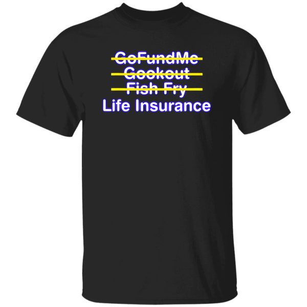 Gofundme Cookout Fish Fry Life Insurance Black Mom Costumed Shirt