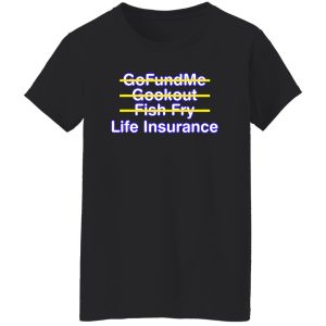 Gofundme Cookout Fish Fry Life Insurance Black Mom Costumed Shirt