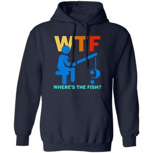 Funny Fishing Shirt, WTF Where’s The Fish Shirt