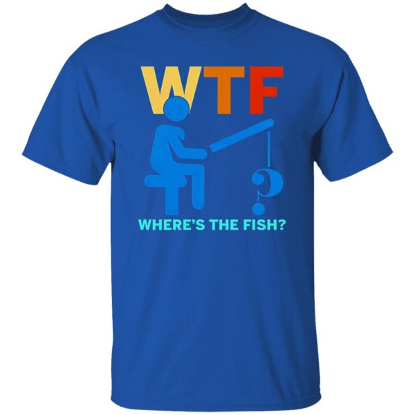 Funny Fishing Shirt, WTF Where’s The Fish Shirt