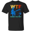 Funny Fishing Shirt, WTF Where’s The Fish Shirt