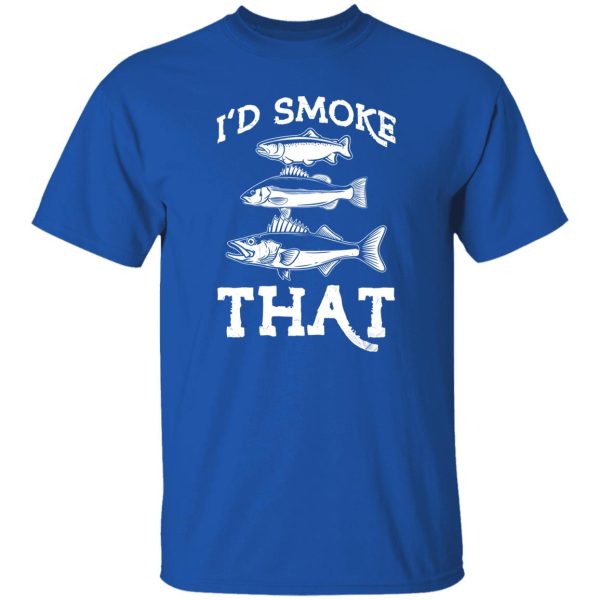 Funny Fishing Shirt, I’d Smoke That Shirt