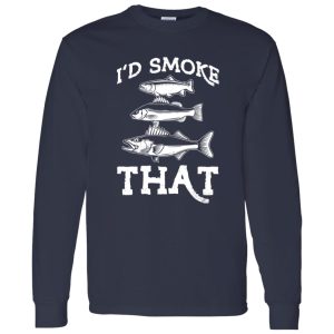 Funny Fishing Shirt, I’d Smoke That Shirt