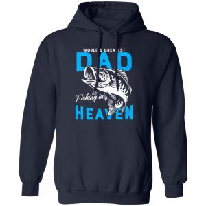 Fishing Shirt, The World’s Greatest Dad Is Fishing In Heaven For Miss Dad Shirt