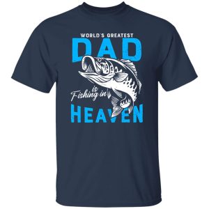 Fishing Shirt, The World’s Greatest Dad Is Fishing In Heaven For Miss Dad Shirt