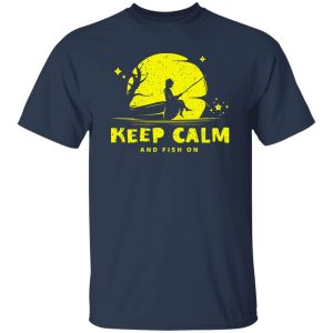 Funny Fisherman Dream Fishing Keep Calm And Fish Shirt