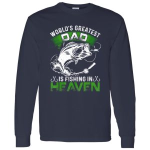 Fishing Shirt, The World’s Greatest Dad Is Fishing In Heaven For Fisherman Shirt