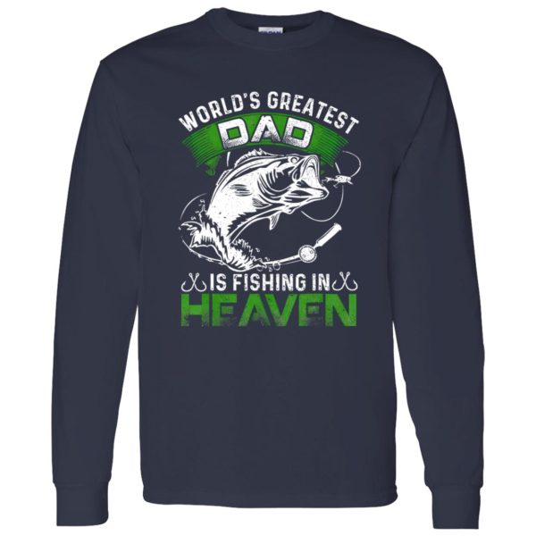 Fishing Shirt, The World’s Greatest Dad Is Fishing In Heaven For Fisherman Shirt