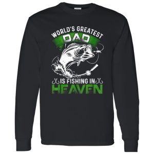 Fishing Shirt, The World’s Greatest Dad Is Fishing In Heaven For Fisherman Shirt