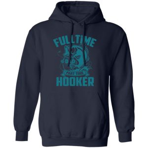 Full Time Dad Part Time Hooker Funny Father’s Day Fishing Shirt