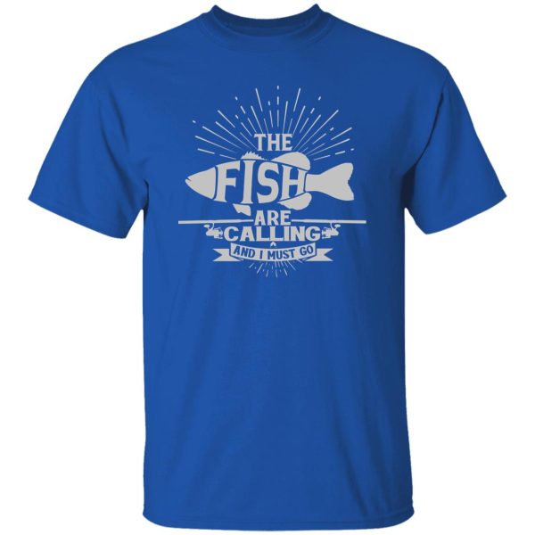 Funny Fishing Shirt, The Fish Are Calling And I Must Go Shirt