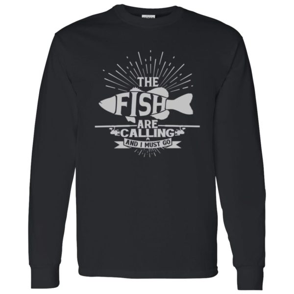 Funny Fishing Shirt, The Fish Are Calling And I Must Go Shirt