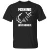 Fishing Shirt, Fishing Just Hook It Shirt