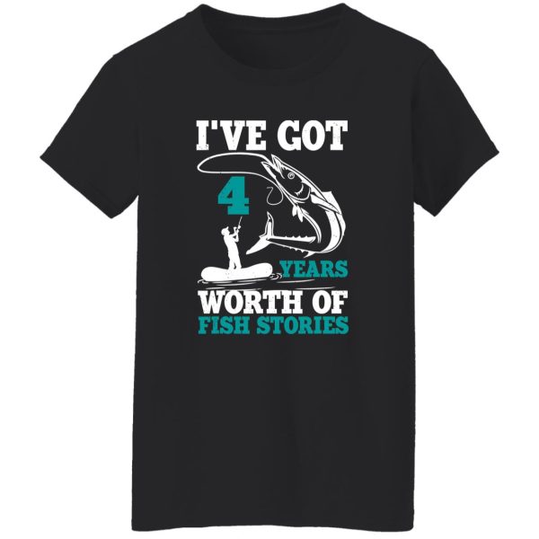 I’ve Got 4 Years Worth Of Fish Stories Bday Celebration Shirt