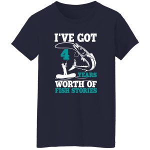 I’ve Got 4 Years Worth Of Fish Stories Bday Celebration Shirt