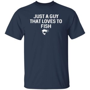 Just A Guy That Loves To Fish Angler Fisherman Gifts Fishing Shirt