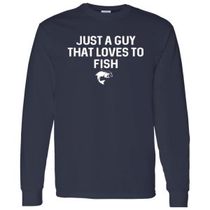 Just A Guy That Loves To Fish Angler Fisherman Gifts Fishing Shirt