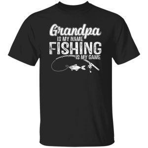 Grandpa Is My Name Fishing Is My Game Father’s Day Shirt