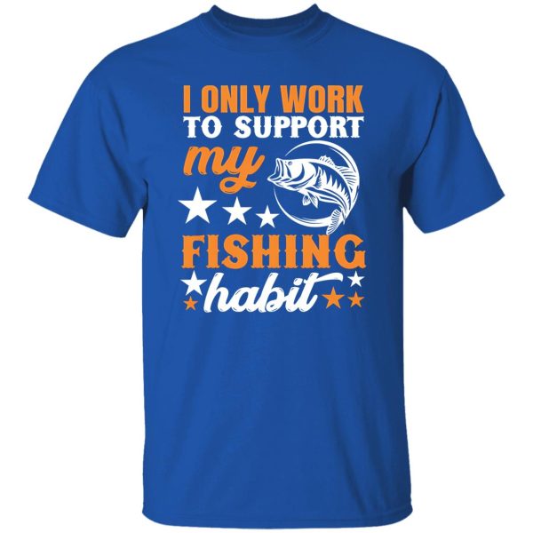 I Only Work To Support My Fishing Habit Chatterbait Shirt