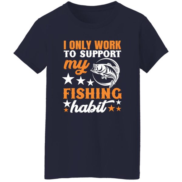 I Only Work To Support My Fishing Habit Chatterbait Shirt