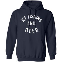 Ice Fishing And Beer Funny Ice Fishing Shirt