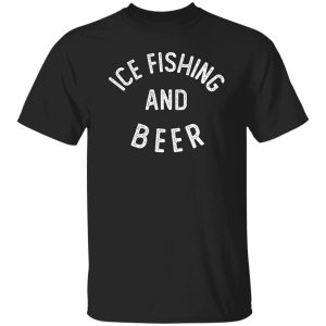 Ice Fishing And Beer Funny Ice Fishing Shirt