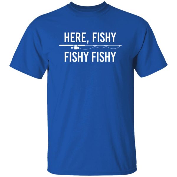 Here Fishy Fish Funny Angling Fishing Dad Fisherman Shirt