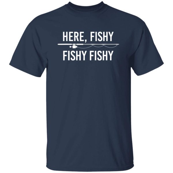 Here Fishy Fish Funny Angling Fishing Dad Fisherman Shirt