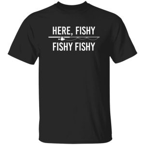 Here Fishy Fish Funny Angling Fishing Dad Fisherman Shirt