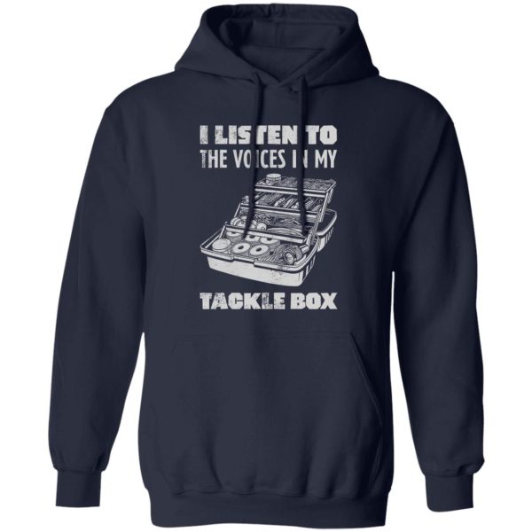 I Listen To The Voices In My Tackle Box Fishing Shirt