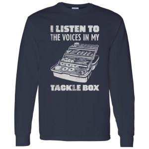 I Listen To The Voices In My Tackle Box Fishing Shirt