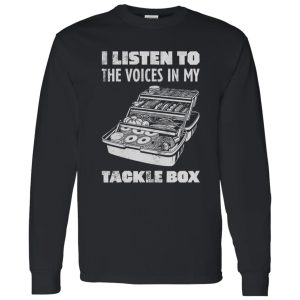 I Listen To The Voices In My Tackle Box Fishing Shirt