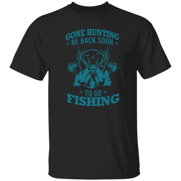 Hunting Fishing Shirt, Gone Hunting Be Back Soon To Go Fishing V2 Shirt