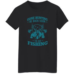 Hunting Fishing Shirt, Gone Hunting Be Back Soon To Go Fishing V2 Shirt