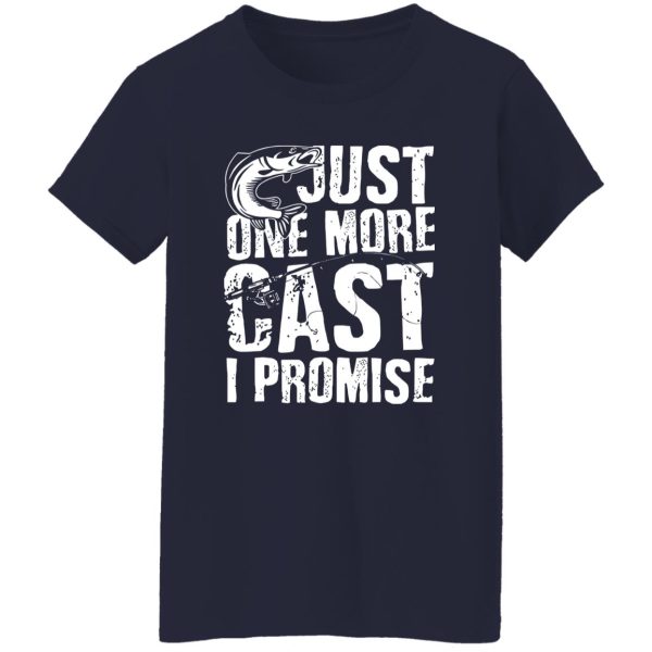 Just One Cast I Promise Fisherman Fishing Is My Life Shirt